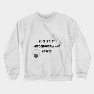 Fuelled by Mitochondria and Coffee Crewneck Sweatshirt